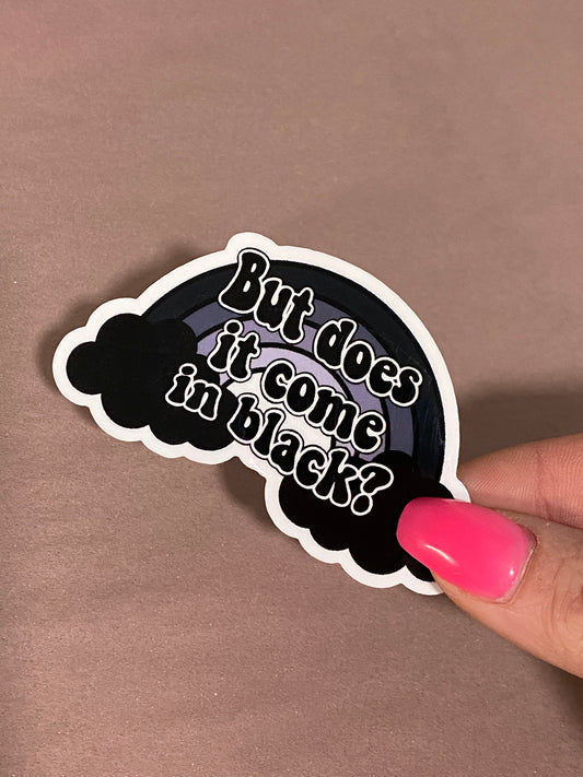 Does It Come In Black Goth Rainbow Sticker